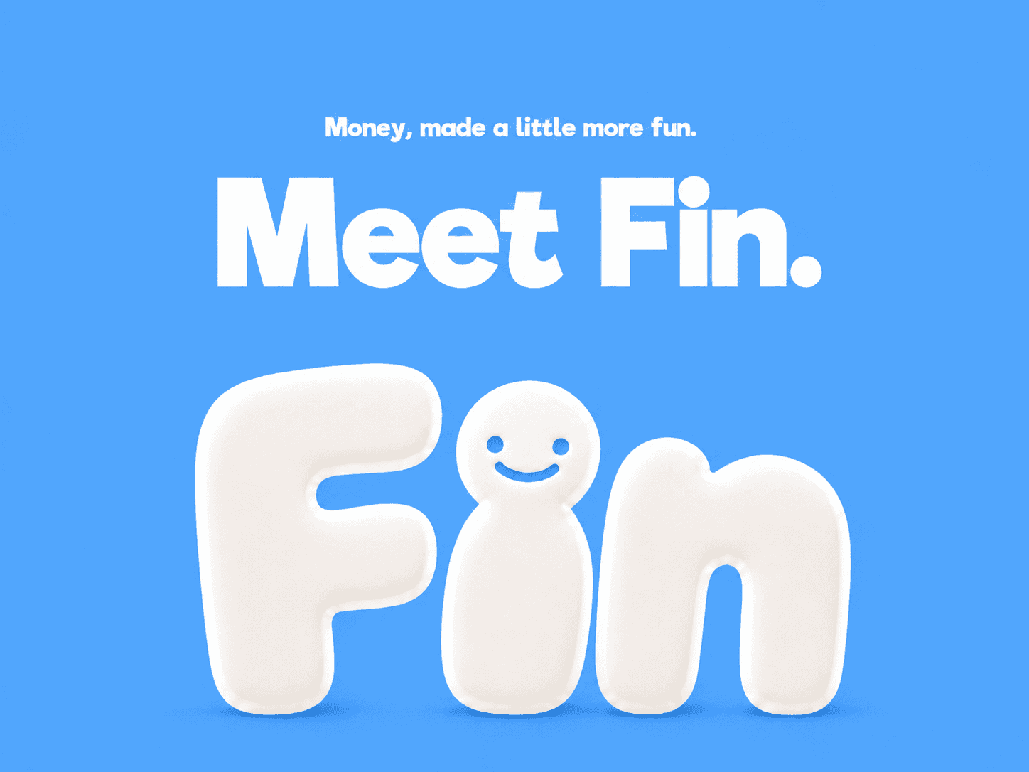 Meet Fin. Money, made a little more fun.